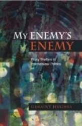 My Enemy's Enemy - Proxy Warfare in International Politics