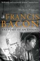 Francis Bacon - Anatomy of an Enigma