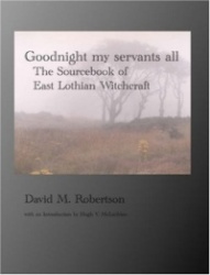 Goodnight My Servants All - The Sourcebook of East Lothian Witchcraft