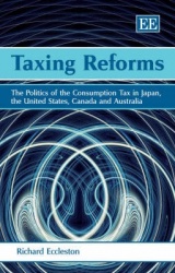 Taxing Reforms - The Politics of the Consumption Tax in Japan, the United States, Canada and Australia
