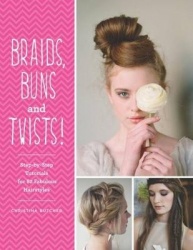 Braids, Buns & Twists - Step-by-step Tutorials for 82 Fabulous Hairstyles