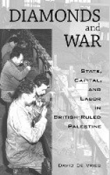 Diamonds and War - State, Capital, and Labor in British-Ruled Palestine
