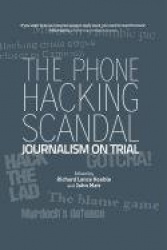 The Phone Hacking Scandal - Journalism on Trial