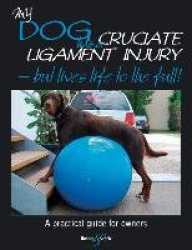 My Dog Has Cruciate Ligament Injury - But Lives Life to the Full!