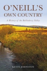 O'Neill's Own Country - A History of the Ballinderry Valley
