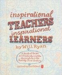 Inspirational Teachers Inspirational Learners - A Book of Hope for Creativity and the Curriculum in the Twenty First Century