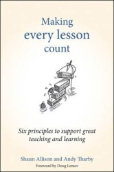 Making Every Lesson Count - Six principles to support great teaching and learning