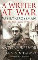 A Writer At War - Vasily Grossman with the Red Army 1941-1945