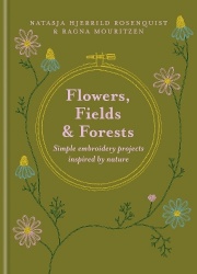 Flowers, Fields and Forests - Simple Embroidery Projects Inspired by Nature