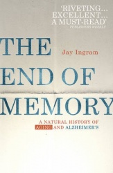 The End of Memory - A natural history of aging and Alzheimer’s