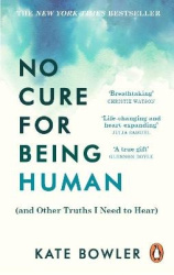 No Cure for Being Human - (and Other Truths I Need to Hear)