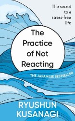 The Practice of Not Reacting - The secret to a stress-free life