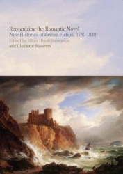 Recognizing the Romantic Novel - New Histories of British Fiction, 1780-1830