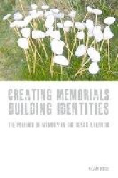 Creating Memorials, Building Identities - The Politics of Memory in the Black Atlantic