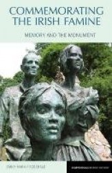 Commemorating the Irish Famine - Memory and the Monument