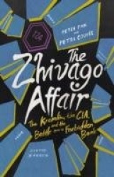 The Zhivago Affair - The Kremlin, the CIA, and the Battle Over a Forbidden Book