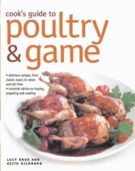 Cook's Guide to Poultry and Game - Delicious recipes from classic roasts to stews and stir-fries; essential advice on buying, pr