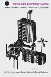 Architecture and Politics in Africa - Making, Living and Imagining Identities through Buildings