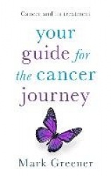 Your Guide for the Cancer Journey - Cancer And Its Treatment