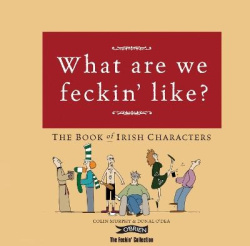 What Are We Feckin' Like? - The Book of Irish Characters