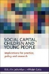 Social Capital, Children and Young People - Implications for Practice, Policy and Research