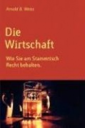 Die Wirtschaft. Wie Sie Am Stammtisch Recht Behalten.