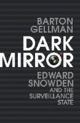 Dark Mirror - Edward Snowden and the Surveillance State