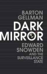Dark Mirror - Edward Snowden and the Surveillance State