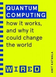 Quantum Computing (WIRED guides) - How It Works and How It Could Change the World