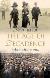 The Age of Decadence - Britain 1880 to 1914