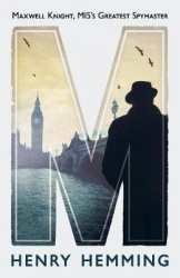 M - Maxwell Knight, MI5's Greatest Spymaster