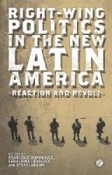 Right-Wing Politics in the New Latin America - Reaction and Revolt