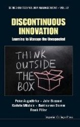 Discontinuous Innovation: Learning To Manage The Unexpected