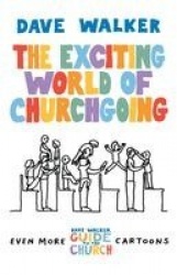 The Exciting World of Churchgoing - A Dave Walker Guide
