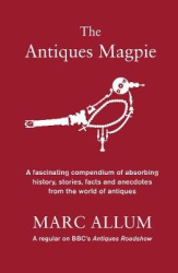 The Antiques Magpie - A compendium of absorbing history, stories and facts from the world of antiques
