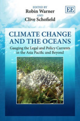 Climate Change and the Oceans - Gauging the Legal and Policy Currents in the Asia Pacific and Beyond