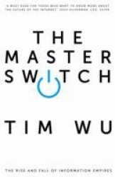 The Master Switch - The Rise and Fall of Information Empires