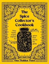 The Spice Collector's Cookbook - Easy family recipes inspired by spices from across the globe