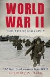 World War II: The Autobiography - 200 First-Hand Accounts from WWII