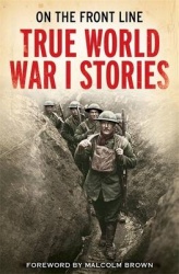 On the Front Line - True World War I Stories