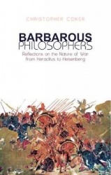 Barbarous Philosophers - Reflections on the Nature of War from Heraclitus to Heisenberg