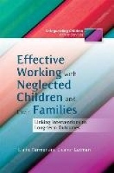Effective Working with Neglected Children and their Families - Linking Interventions to Long-term Outcomes