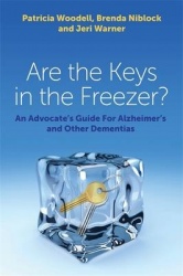 Are the Keys in the Freezer? - An Advocate's Guide for Alzheimer's and Other Dementias