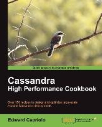 Cassandra High Performance Cookbook - You can mine deep into the full capabilities of Apache Cassandra using the 150+ recipes in