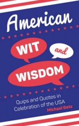 American Wit and Wisdom - Quips and Quotes in Celebration of the USA