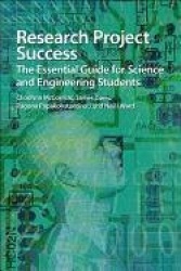 Research Project Success - The Essential Guide for Science and Engineering Students