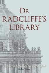 Dr Radcliffe's Library - The Story of the Radcliffe Camera in Oxford