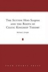 Sutton Hoo Sceptre and the Roots of Celtic Kingship Theory