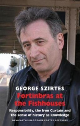 Fortinbras at the Fishhouses - Responsibility, the Iron Curtain and the sense of history as knowledge: Newcastle/Bloodaxe Poetry