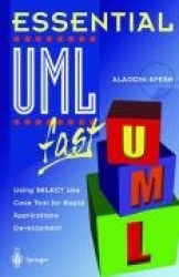 Essential UMLTm fast : Using SELECT Use Case Tool for Rapid Applications Development